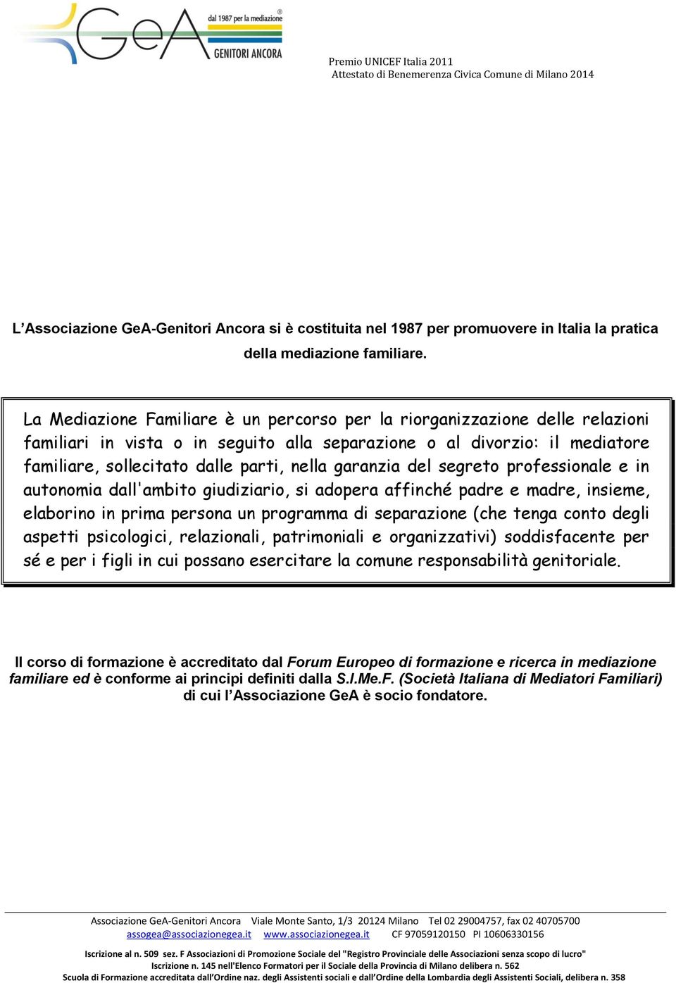 garanzia del segreto professionale e in autonomia dall'ambito giudiziario, si adopera affinché padre e madre, insieme, elaborino in prima persona un programma di separazione (che tenga conto degli