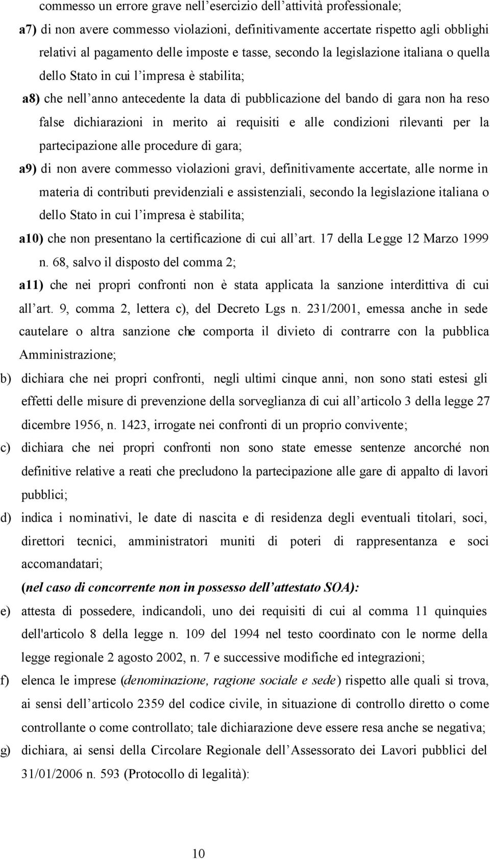 merito ai requisiti e alle condizioni rilevanti per la partecipazione alle procedure di gara; a9) di non avere commesso violazioni gravi, definitivamente accertate, alle norme in materia di