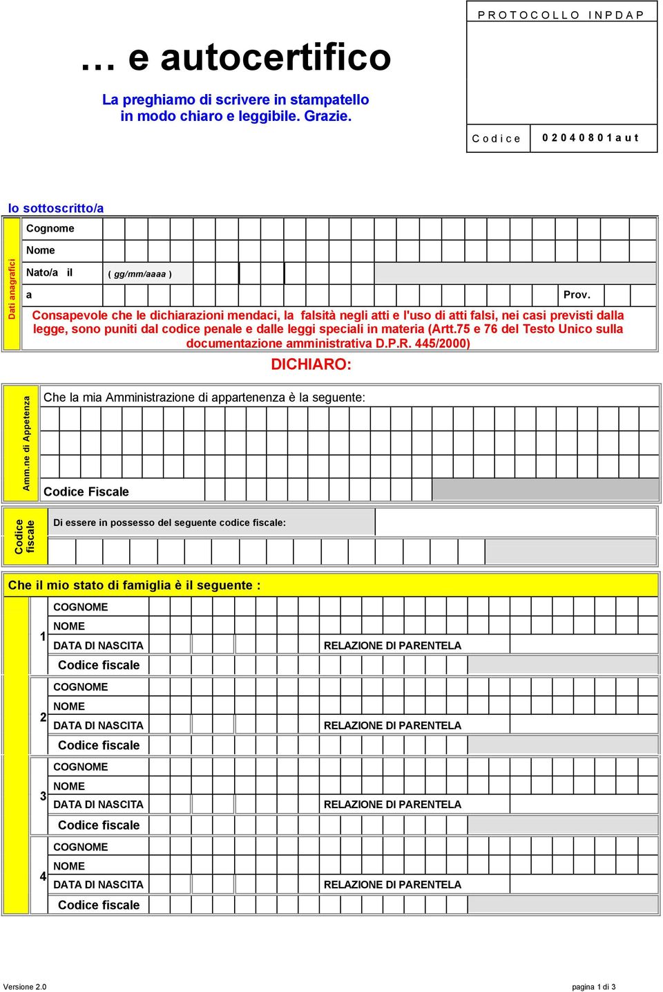 puniti dl codice penle e dlle leggi specili in mteri (Artt.75 e 76 del Testo Unico sull documentzione mministrtiv D.P.R. 445/2000) DICHIARO: Amm.