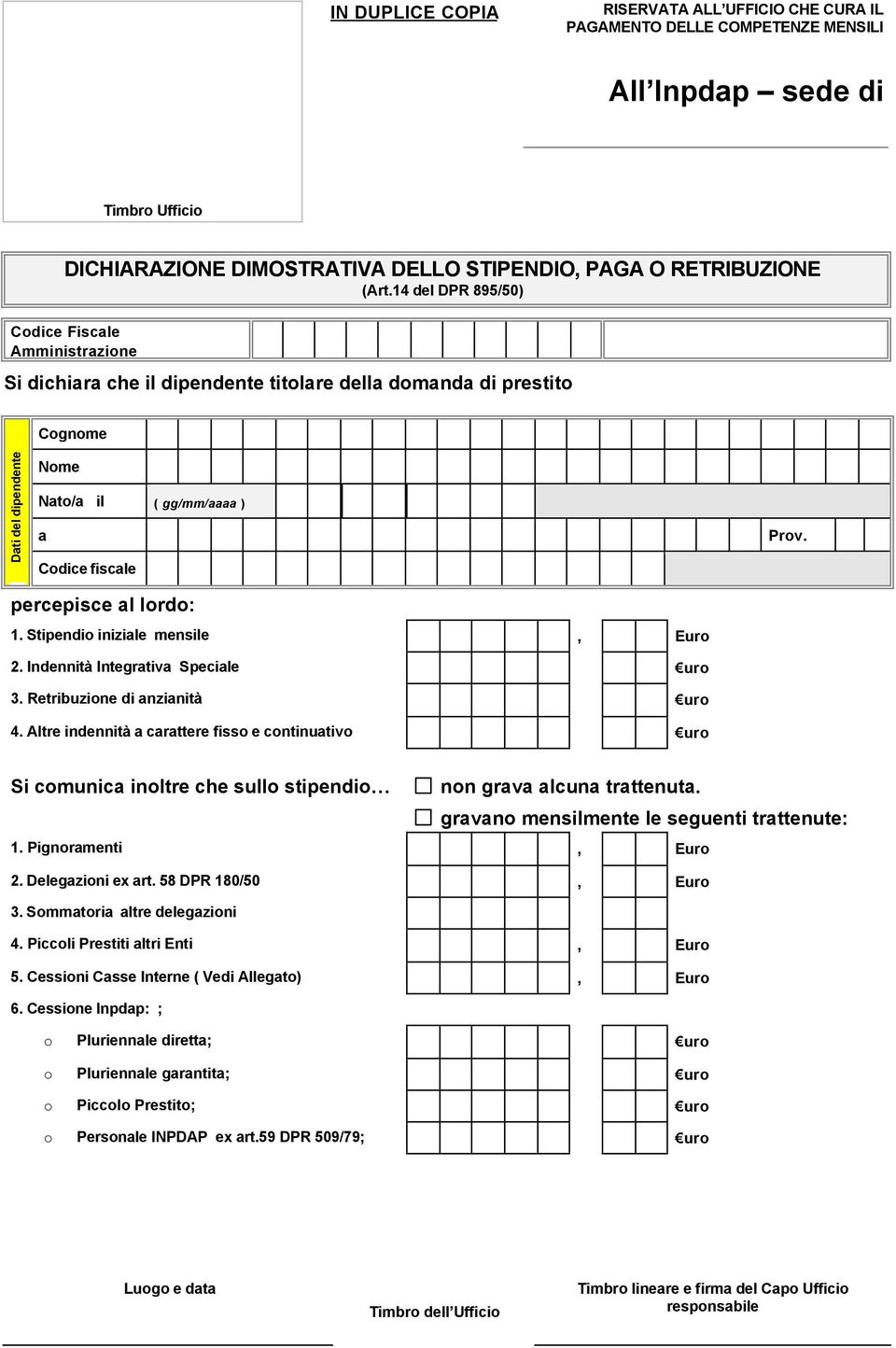 Indennità Integrtiv Specile uro 3. Retribuzione di nzinità uro 4. Altre indennità crttere fisso e continutivo uro Si comunic inoltre che sullo stipendio non grv lcun trttenut.