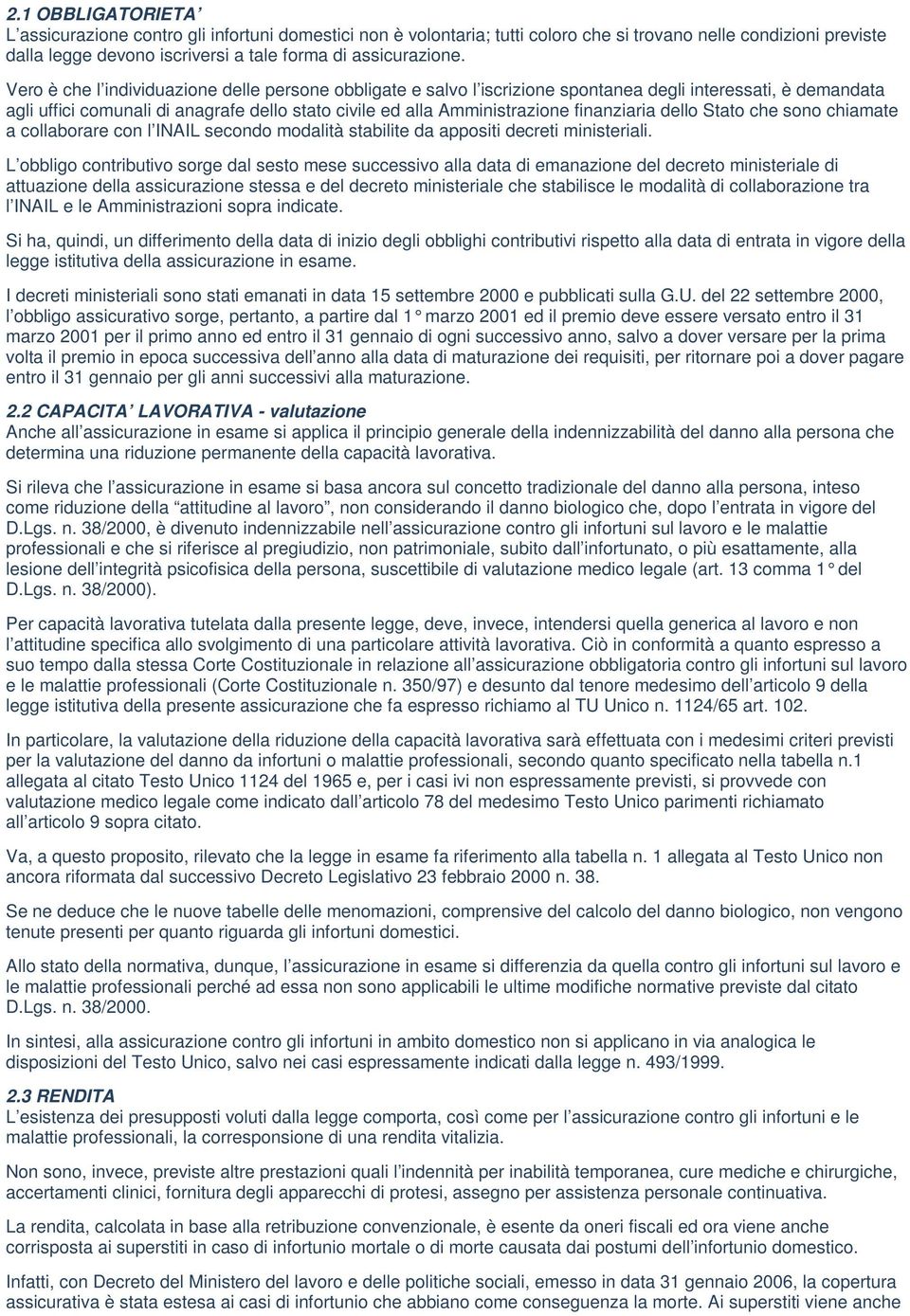 finanziaria dello Stato che sono chiamate a collaborare con l INAIL secondo modalità stabilite da appositi decreti ministeriali.