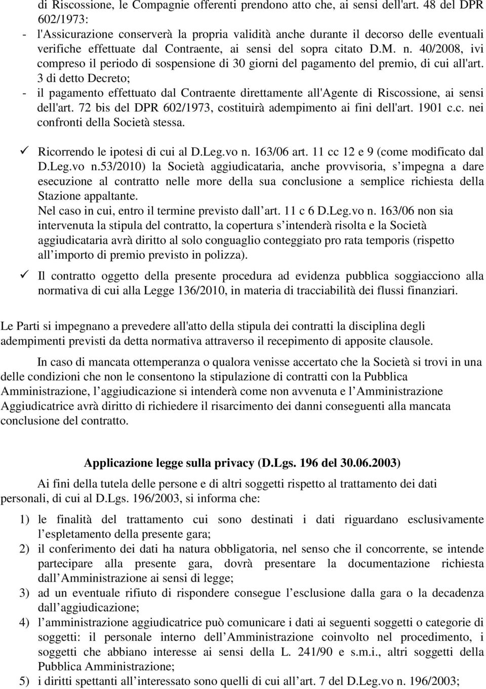 40/2008, ivi compreso il periodo di sospensione di 30 giorni del pagamento del premio, di cui all'art.