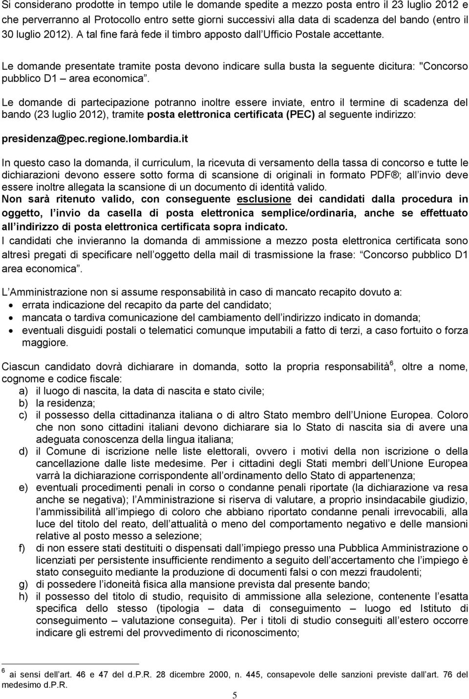 Le domande presentate tramite posta devono indicare sulla busta la seguente dicitura: "Concorso pubblico D1 area economica.