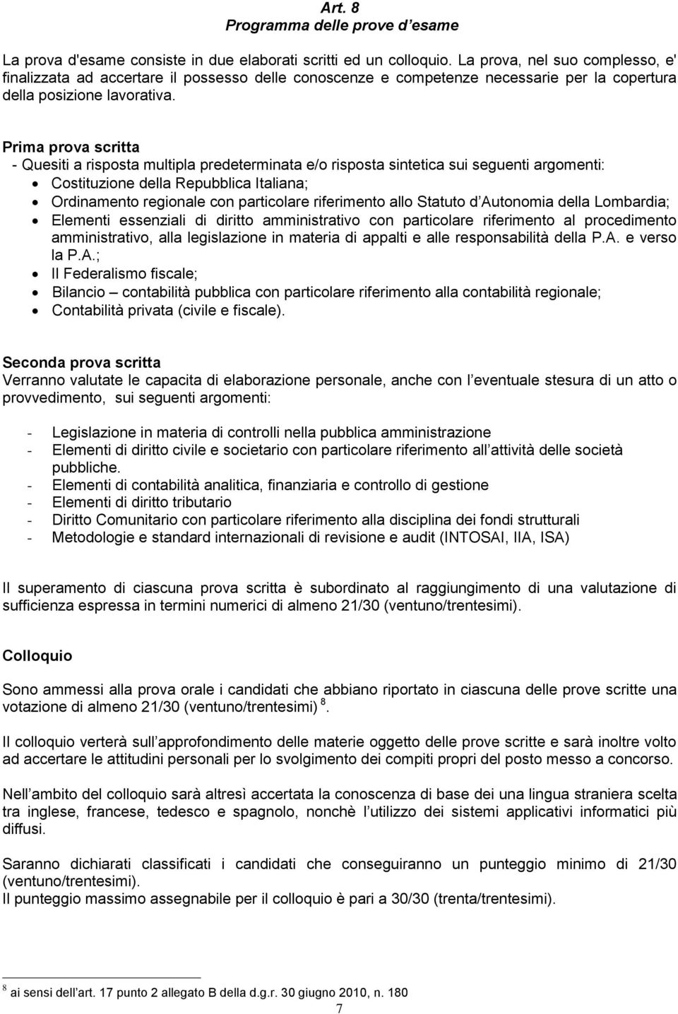 Prima prova scritta - Quesiti a risposta multipla predeterminata e/o risposta sintetica sui seguenti argomenti: Costituzione della Repubblica Italiana; Ordinamento regionale con particolare