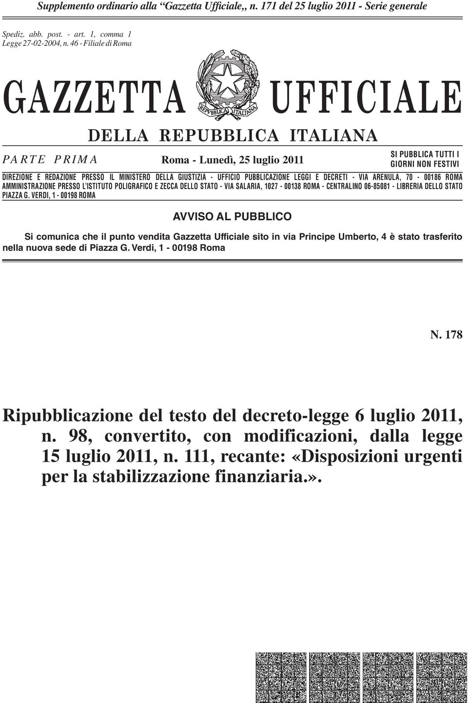 n. 46-662 Filiale - Filiale di Romadi Roma GAZZETTA UFFICIALE PARTE PRIMA DELLA REPUBBLICA ITALIANA Roma - Lunedì, 25 luglio 2011 SI PUBBLICA TUTTI I GIORNI NON FESTIVI DIREZIONE E REDAZIONE PRESSO