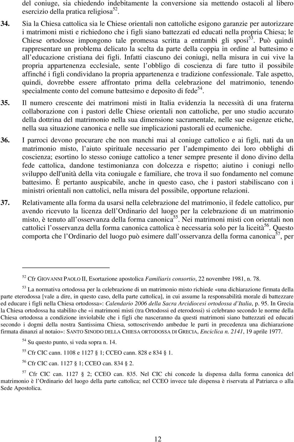 ortodosse impongono tale promessa scritta a entrambi gli sposi 53.