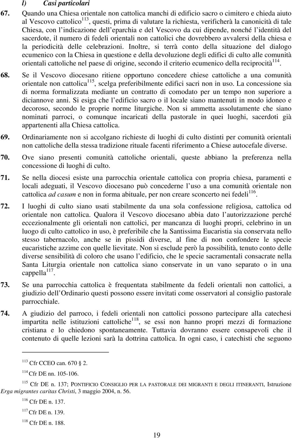 Chiesa, con l indicazione dell eparchia e del Vescovo da cui dipende, nonché l identità del sacerdote, il numero di fedeli orientali non cattolici che dovrebbero avvalersi della chiesa e la