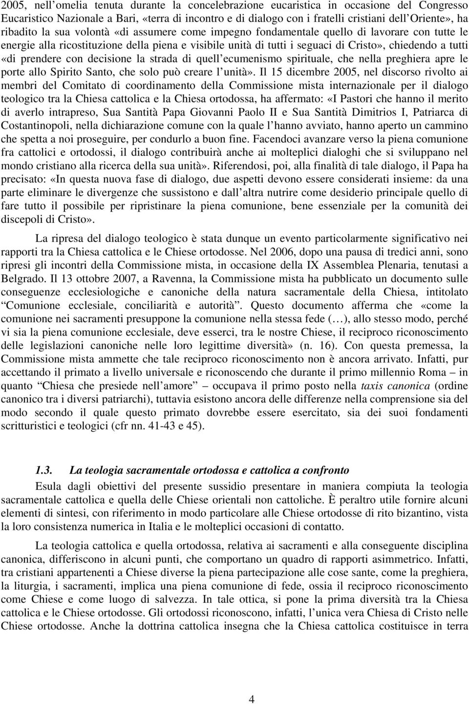 tutti «di prendere con decisione la strada di quell ecumenismo spirituale, che nella preghiera apre le porte allo Spirito Santo, che solo può creare l unità».