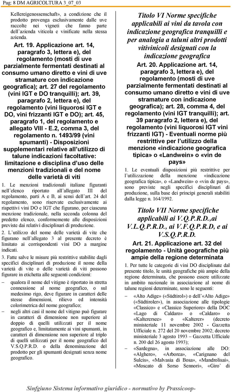 14, paragrafo 3, lettera e), del regolamento (mosti di uve parzialmente fermentati destinati al consumo umano diretto e vini di uve stramature con indicazione geografica); art.