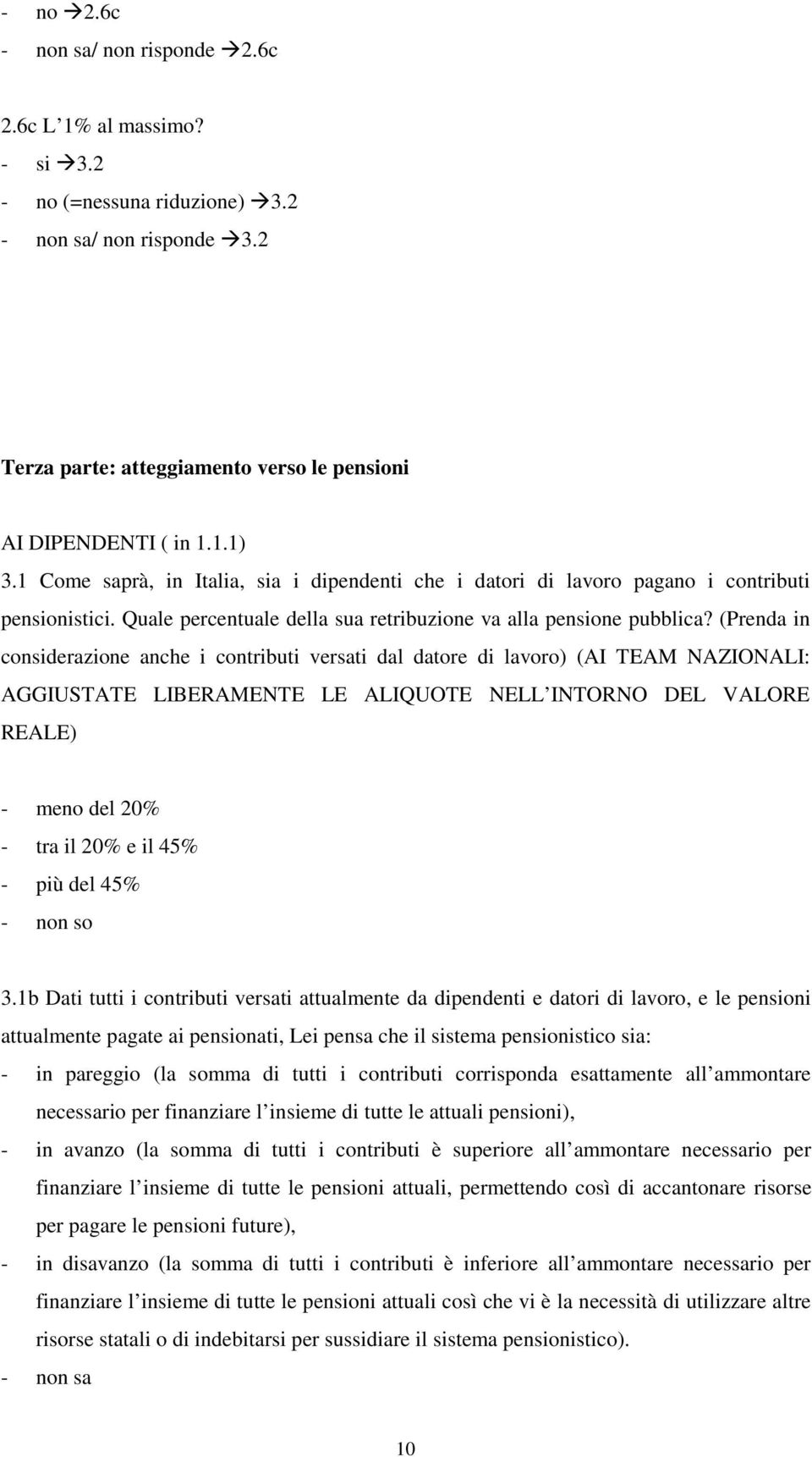 (Prenda in considerazione anche i contributi versati dal datore di lavoro) (AI TEAM NAZIONALI: AGGIUSTATE LIBERAMENTE LE ALIQUOTE NELL INTORNO DEL VALORE REALE) - meno del 20% - tra il 20% e il 45% -