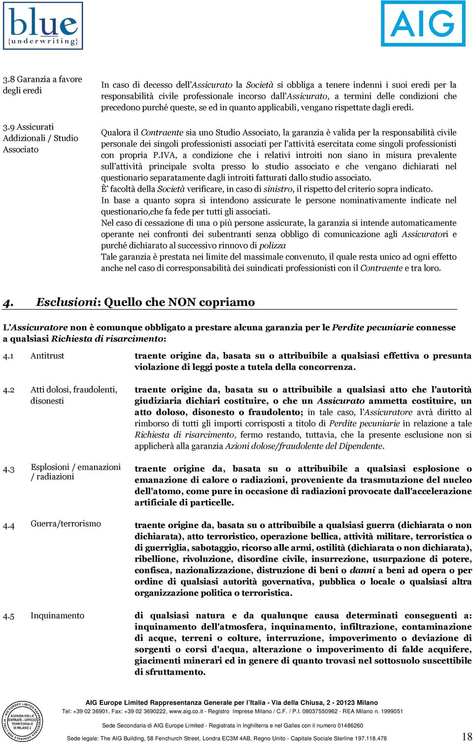 a termini delle condizioni che precedono purché queste, se ed in quanto applicabili, vengano rispettate dagli eredi.