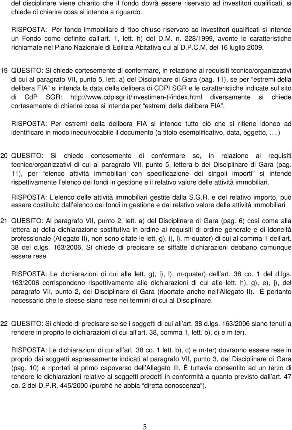 228/1999, avente le caratteristiche richiamate nel Piano Nazionale di Edilizia Abitativa cui al D.P.C.M. del 16 luglio 2009.