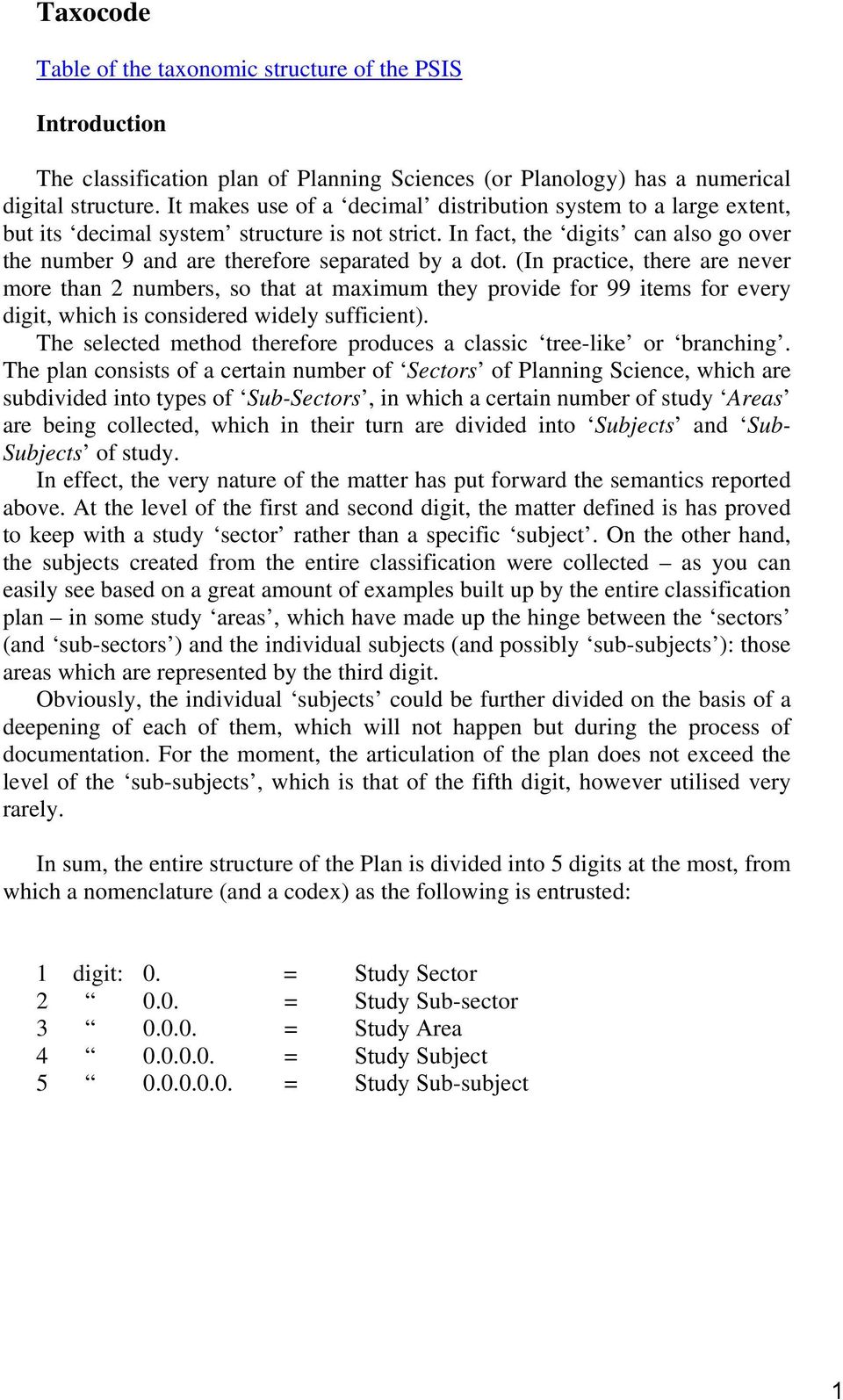 (In practice, there are never more than 2 numbers, so that at maximum they provide for 99 items for every digit, which is considered widely sufficient).