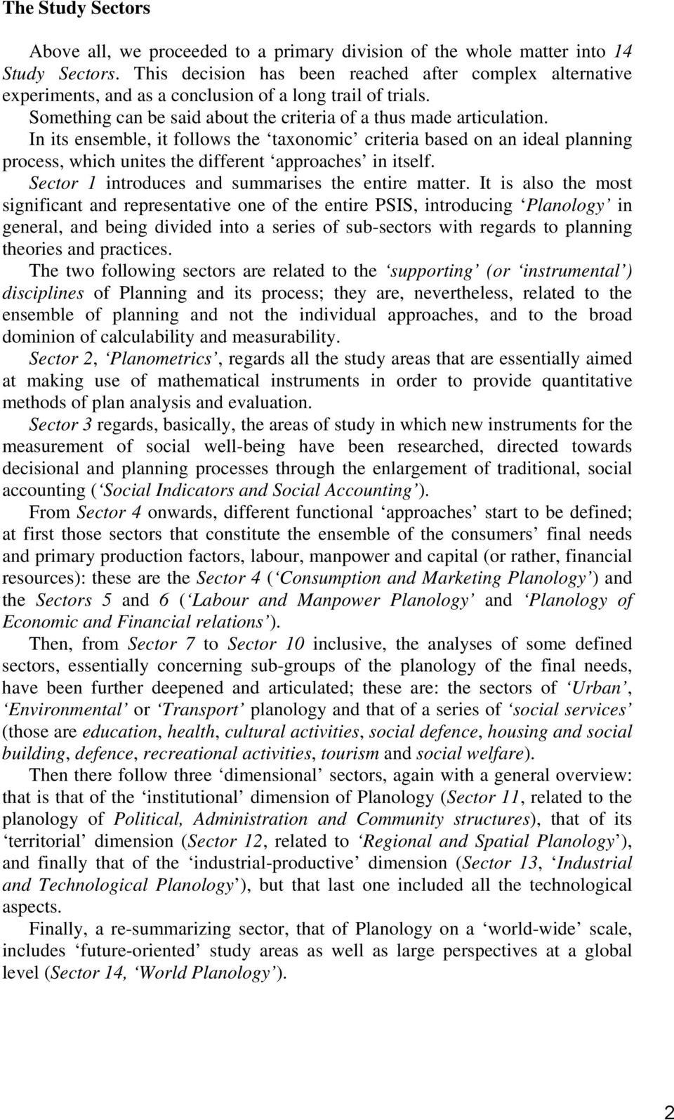 In its ensemble, it follows the taxonomic criteria based on an ideal planning process, which unites the different approaches in itself. Sector 1 introduces and summarises the entire matter.