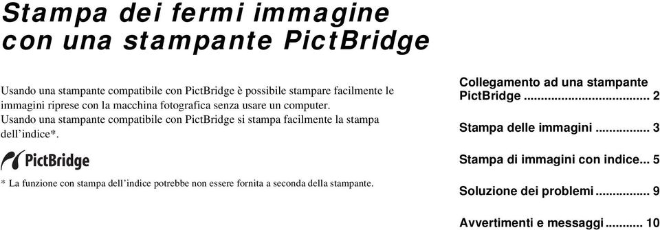 Usando una stampante compatibile con PictBridge si stampa facilmente la stampa dell indice*. Collegamento ad una stampante PictBridge.