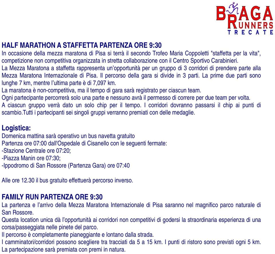 La Mezza Maratona a staffetta rappresenta un opportunità per un gruppo di 3 corridori di prendere parte alla Mezza Maratona Internazionale di Pisa. Il percorso della gara si divide in 3 parti.