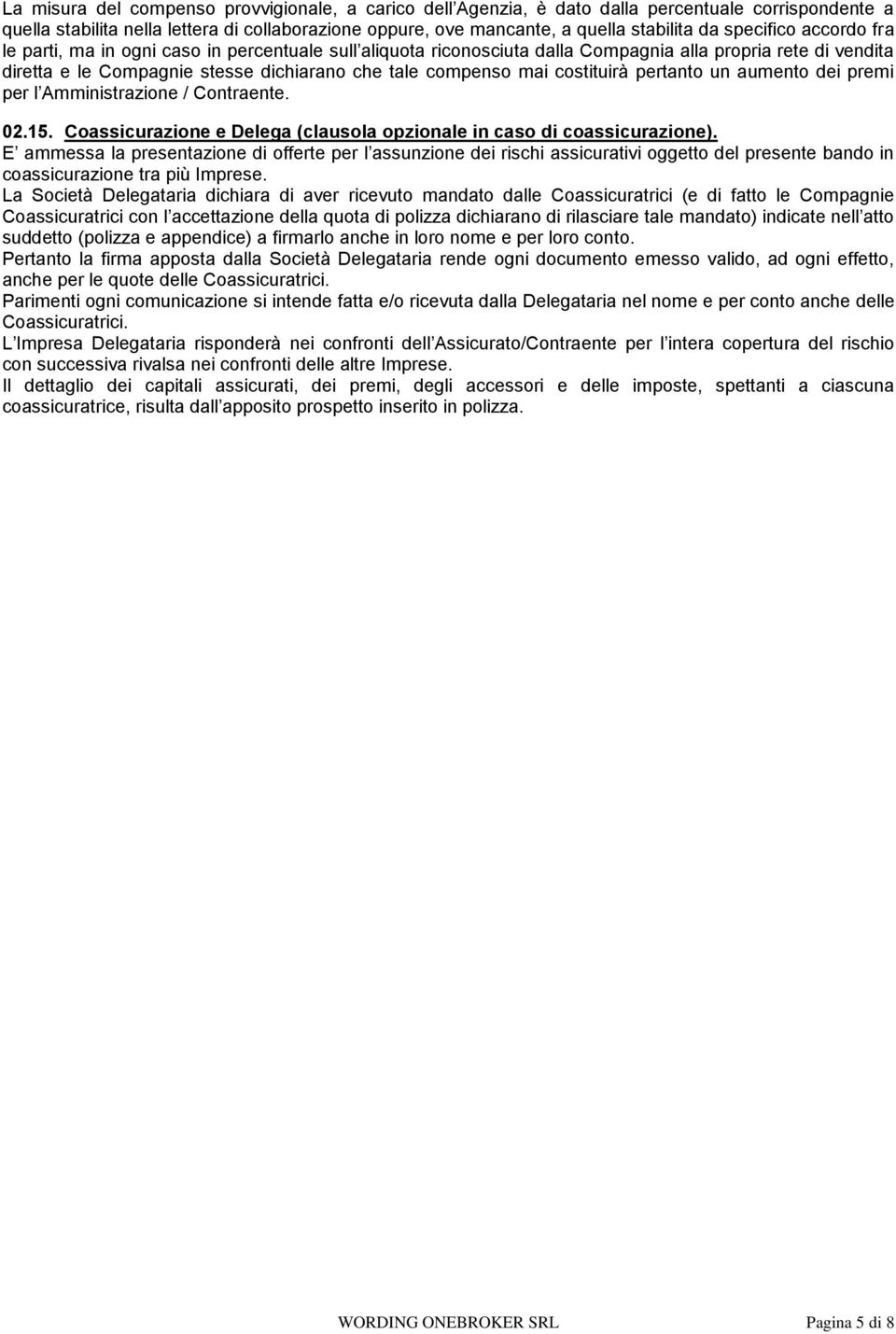 costituirà pertanto un aumento dei premi per l Amministrazione / Contraente. 02.15. Coassicurazione e Delega (clausola opzionale in caso di coassicurazione).