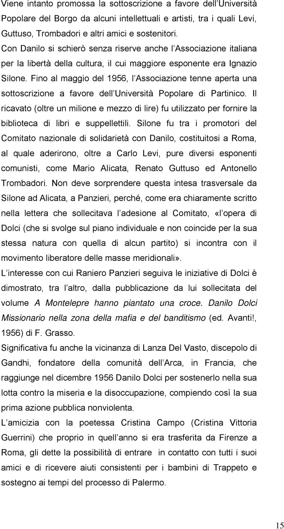 Fino al maggio del 1956, l Associazione tenne aperta una sottoscrizione a favore dell Università Popolare di Partinico.