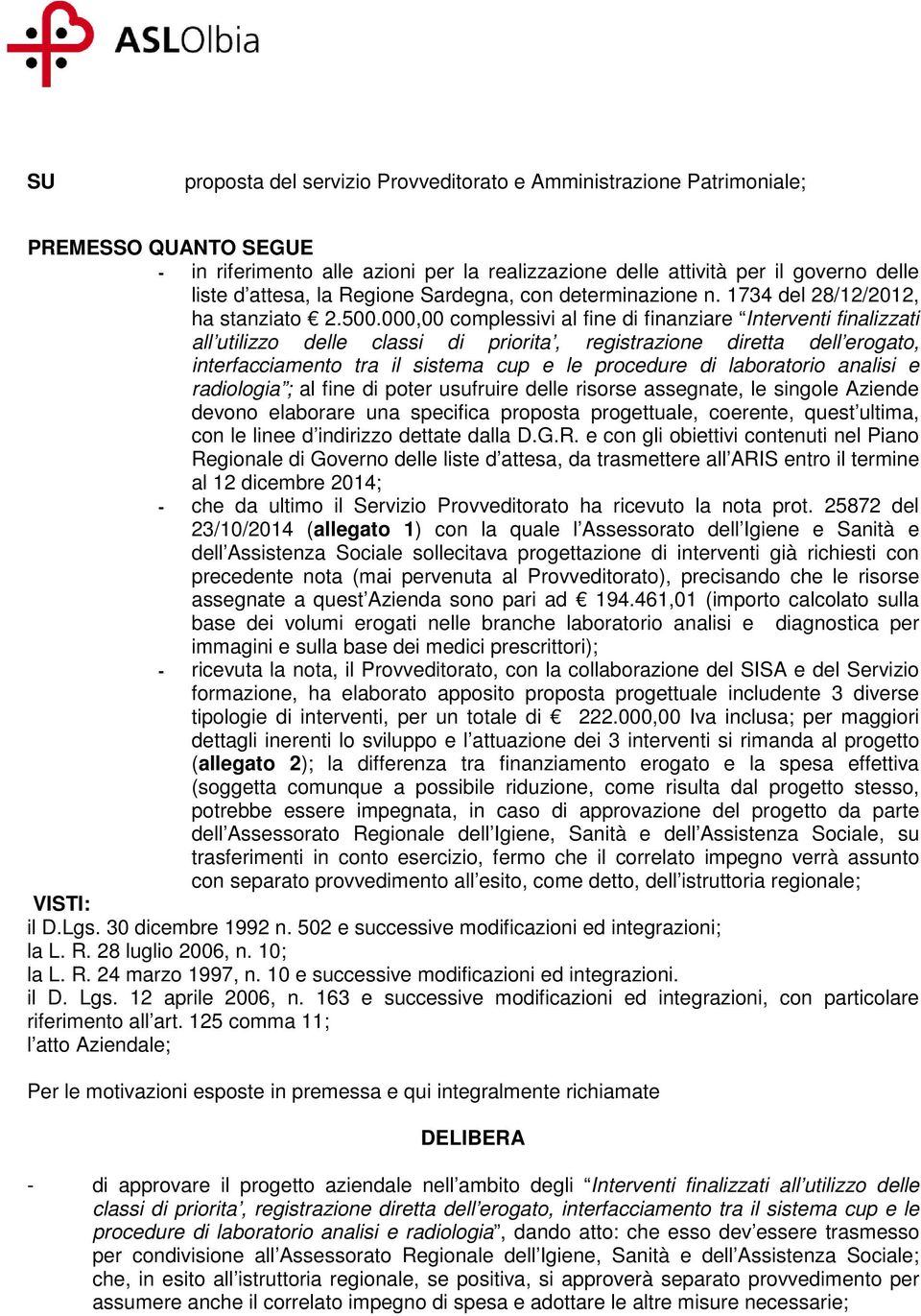 000,00 complessivi al fine di finanziare Interventi finalizzati all utilizzo delle classi di priorita, registrazione diretta dell erogato, interfacciamento tra il sistema cup e le procedure di