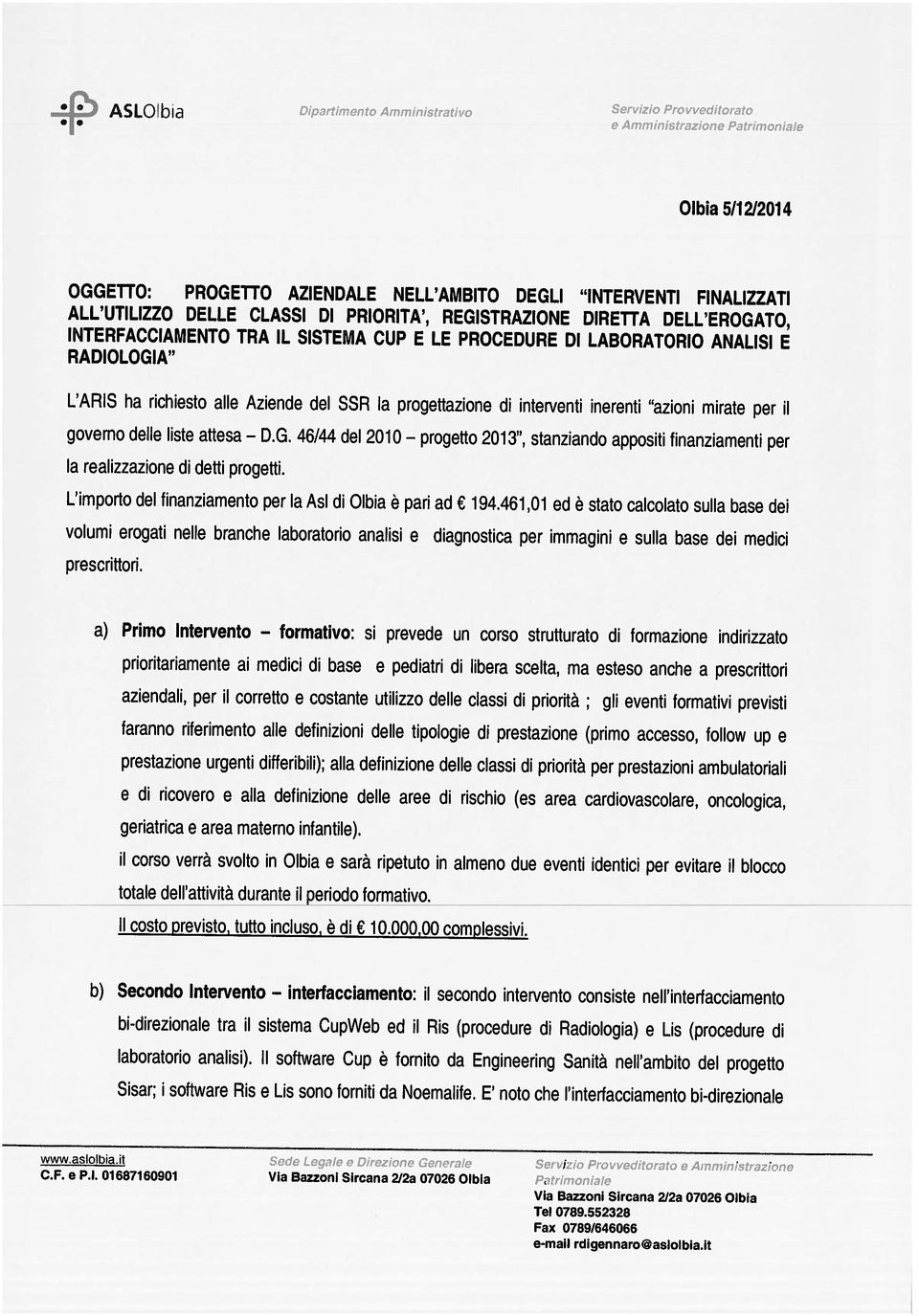 it Lqaie e Dirzìon Generale i/ P v t e in!stzicne bi-direzionale tra il sistema CupWeb ed il Ris (procedure di Radiologia) e Lis (procedure di laboratorio analisi).