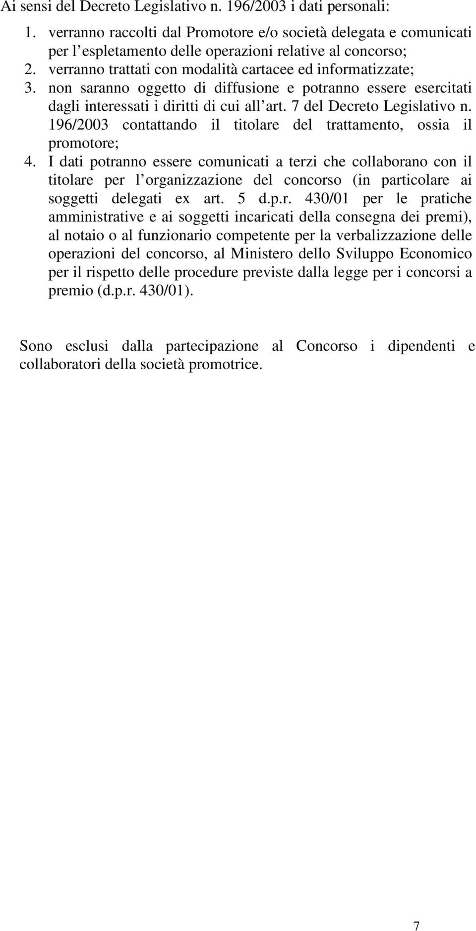 196/2003 contattando il titolare del trattamento, ossia il promotore; 4.