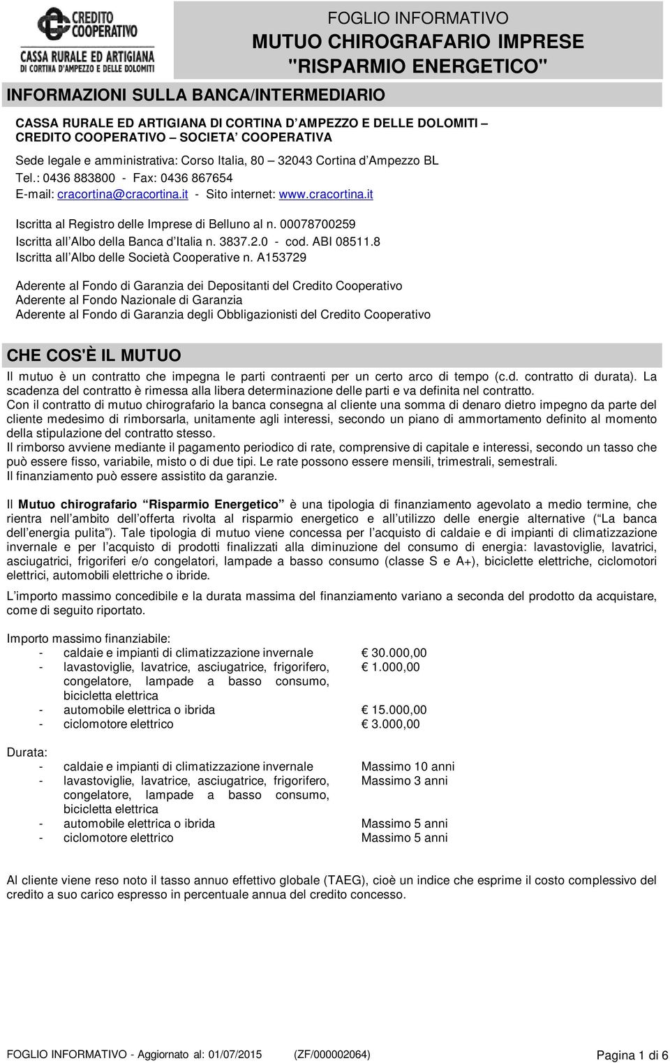 00078700259 Iscritta all Albo della Banca d Italia n. 3837.2.0 - cod. ABI 08511.8 Iscritta all Albo delle Società Cooperative n.