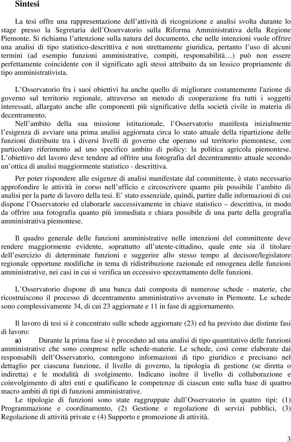 esempio funzioni amministrative, compiti, responsabilità ) può non essere perfettamente coincidente con il significato agli stessi attribuito da un lessico propriamente di tipo amministrativista.