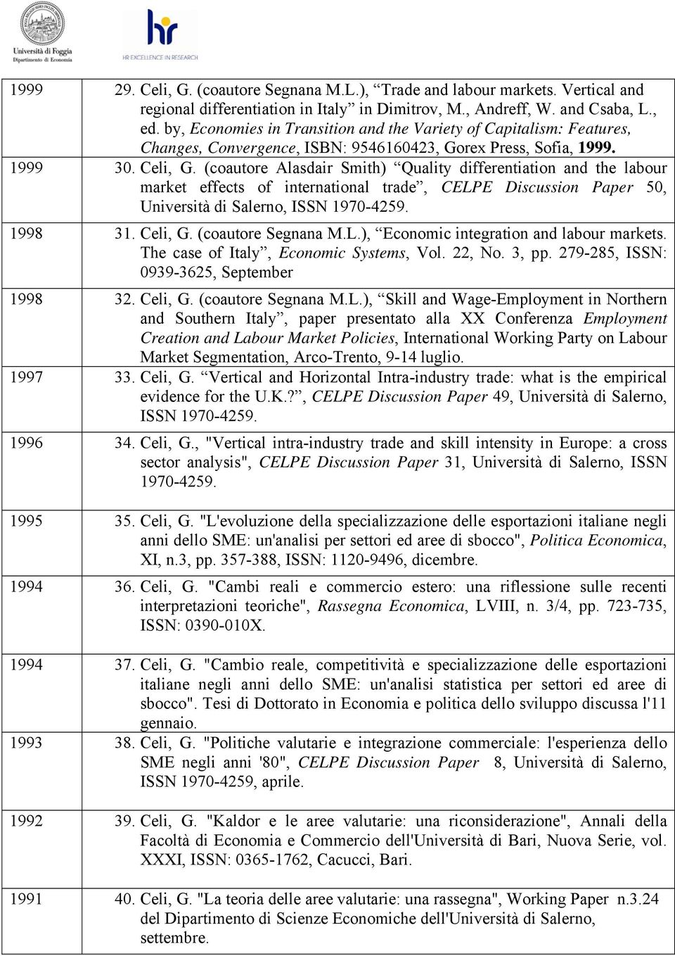 (coautore Alasdair Smith) Quality differentiation and the labour market effects of international trade, CELPE Discussion Paper 50, Università di Salerno, ISSN 1970-4259. 1998 31. Celi, G.