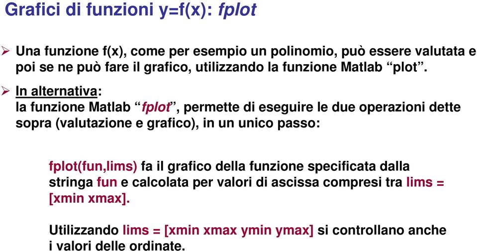 In alternativa: la funzione Matlab fplot, permette di eseguire le due operazioni dette sopra (valutazione e grafico), in un unico