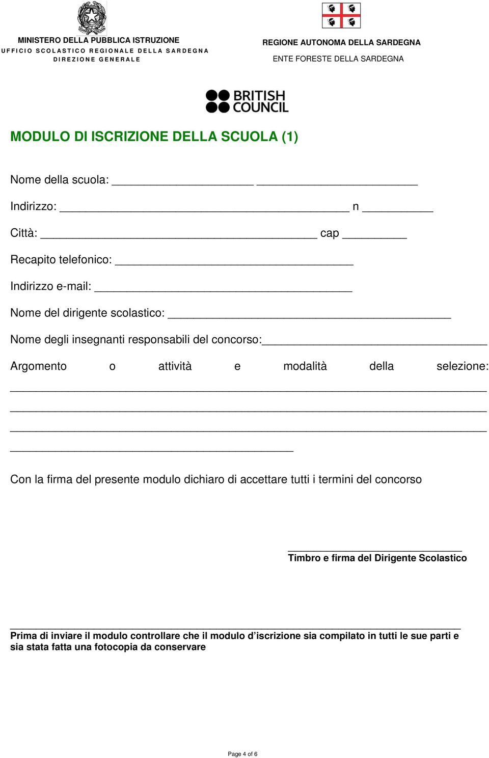 selezione: Con la firma del presente modulo dichiaro di accettare tutti i termini del concorso Timbro e firma del Dirigente Scolastico Prima