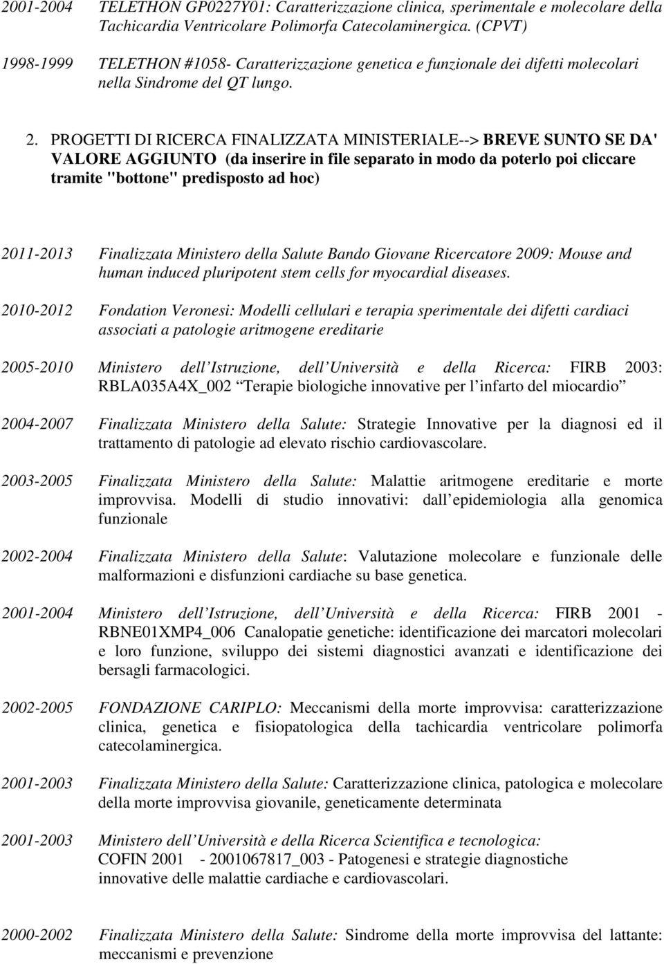 PROGETTI DI RICERCA FINALIZZATA MINISTERIALE--> BREVE SUNTO SE DA' VALORE AGGIUNTO (da inserire in file separato in modo da poterlo poi cliccare tramite "bottone" predisposto ad hoc) 2011-2013