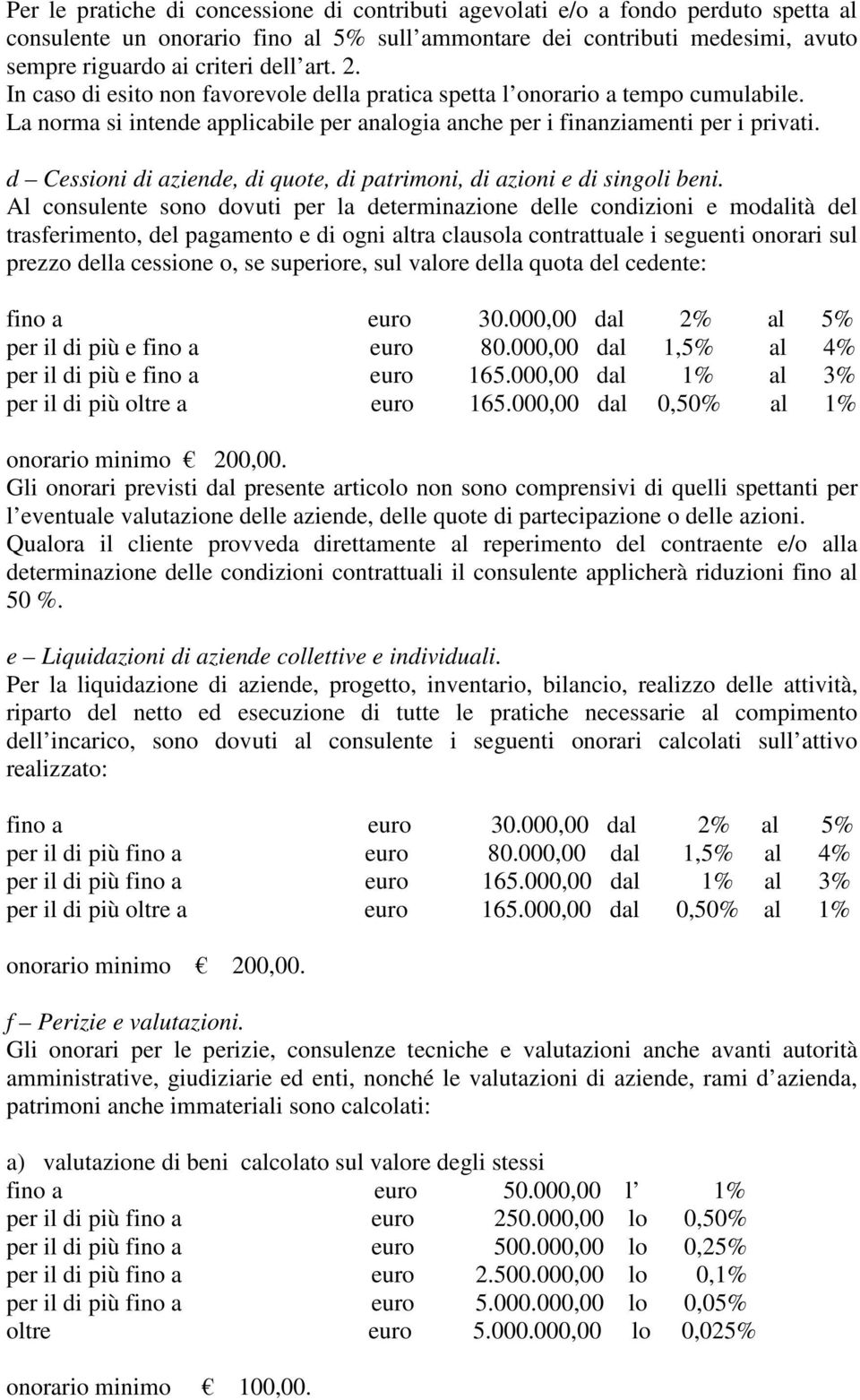 d Cessioni di aziende, di quote, di patrimoni, di azioni e di singoli beni.