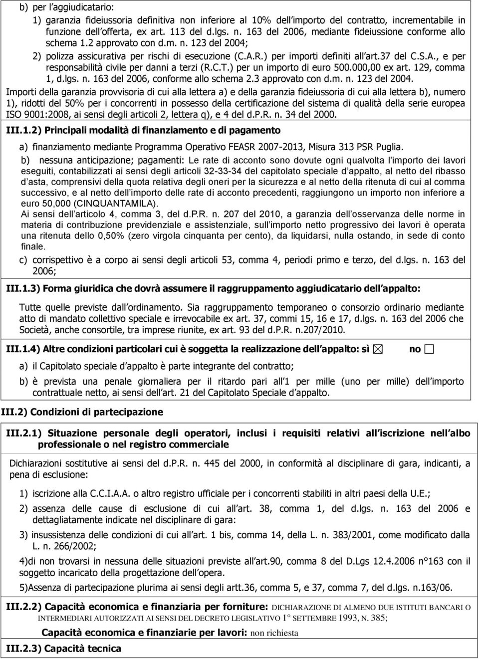 ) per un importo di euro 500.000,00 ex art. 129, comma 1, d.lgs. n. 163 del 2006, conforme allo schema 2.3 approvato con d.m. n. 123 del 2004.