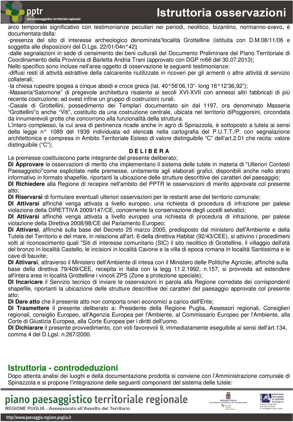 22/01/04n 42); -dalle segnalazioni in sede di censimento dei beni culturali del Documento Preliminare del Piano Territoriale di Coordinamento della Provincia di Barletta Andria Trani (approvato con