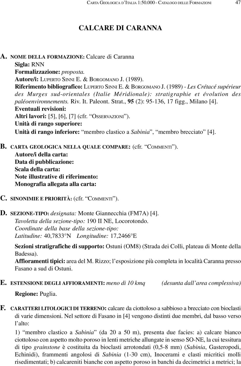 (1989) - Les Crétacé supérieur des Murges sud-orientales (Italie Méridionale): stratigraphie et évolution des paléoenvironnements. Riv. It. Paleont. Strat., 95 (2): 95-136, 17 figg., Milano [4].