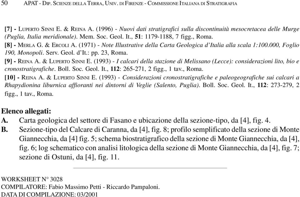 (1971) - Note Illustrative della Carta Geologica d Italia alla scala 1:100.000, Foglio 190, Monopoli. Serv. Geol. d It.: pp. 23, Roma. [9] - REINA A. & LUPERTO SINNI E.