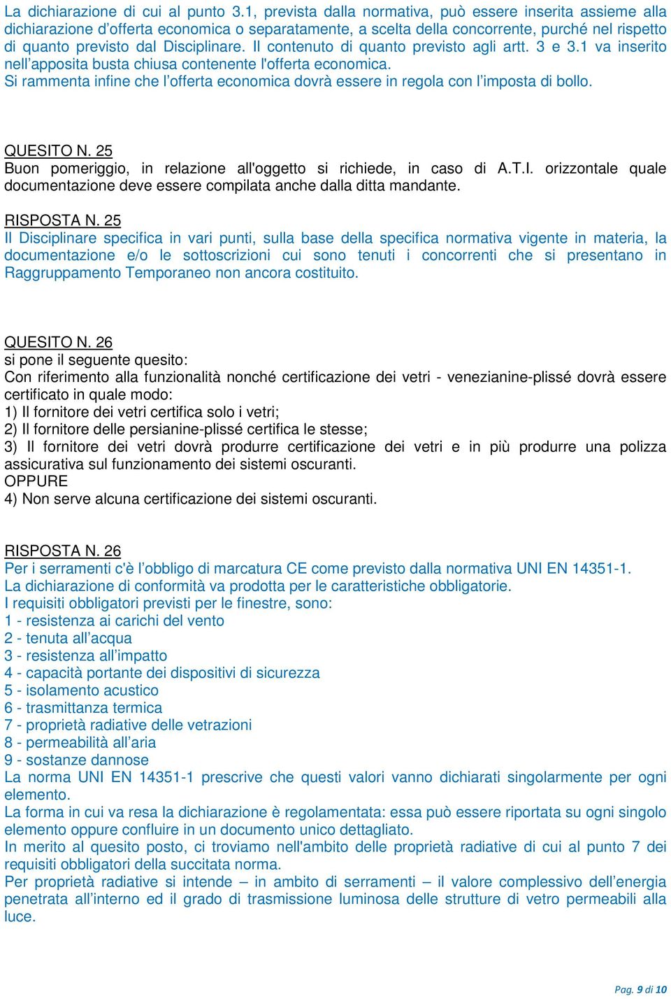 Il contenuto di quanto previsto agli artt. 3 e 3.1 va inserito nell apposita busta chiusa contenente l'offerta economica.