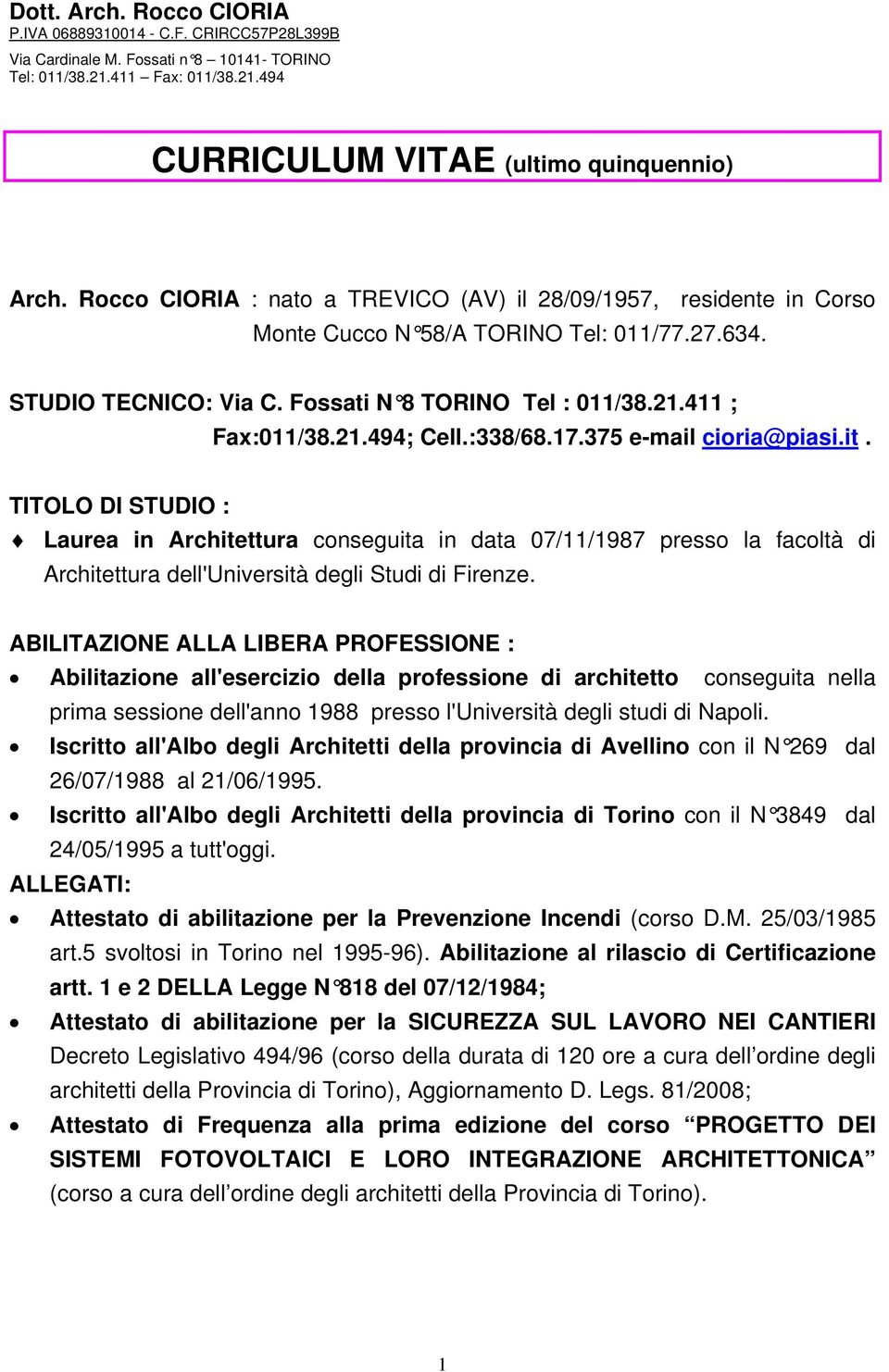 :338/68.17.375 e-mail cioria@piasi.it. TITOLO DI STUDIO : Laurea in Architettura conseguita in data 07/11/1987 presso la facoltà di Architettura dell'università degli Studi di Firenze.