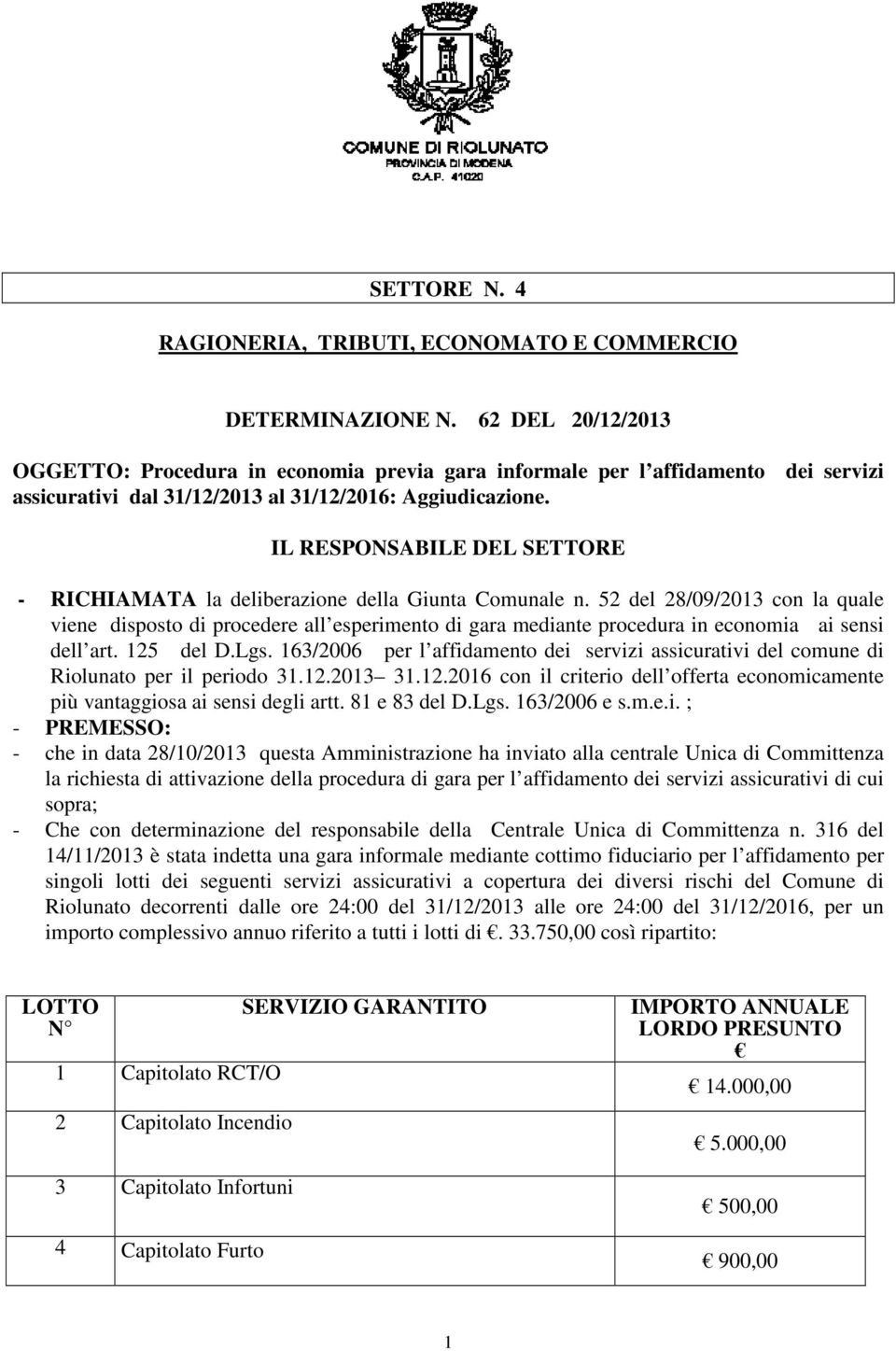 IL RESPONSABILE DEL SETTORE - RICHIAMATA la deliberazione della Giunta Comunale n.