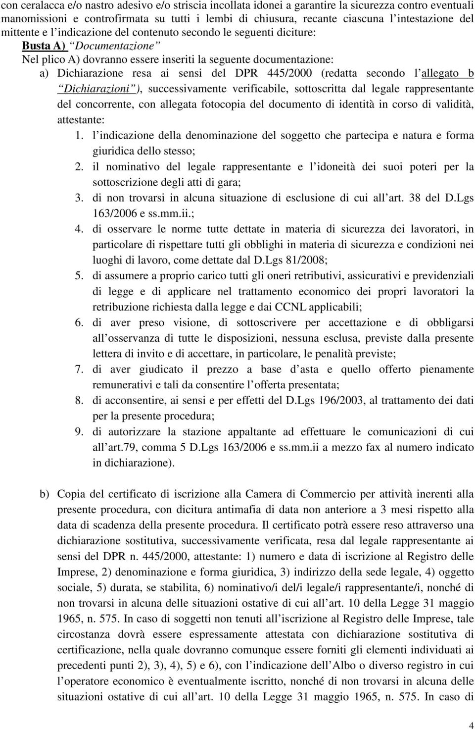 445/2000 (redatta secondo l allegato b Dichiarazioni ), successivamente verificabile, sottoscritta dal legale rappresentante del concorrente, con allegata fotocopia del documento di identità in corso