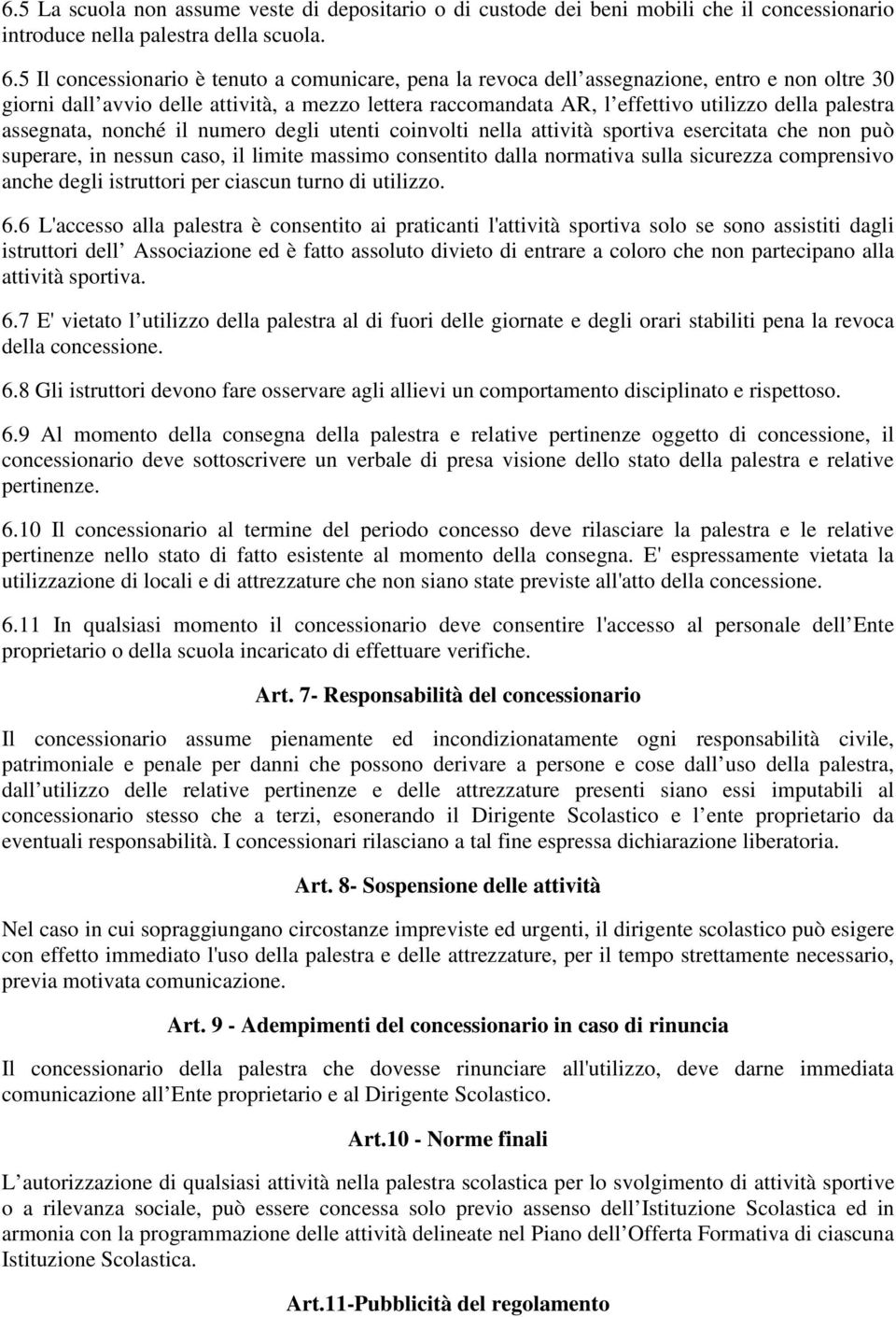 palestra assegnata, nonché il numero degli utenti coinvolti nella attività sportiva esercitata che non può superare, in nessun caso, il limite massimo consentito dalla normativa sulla sicurezza