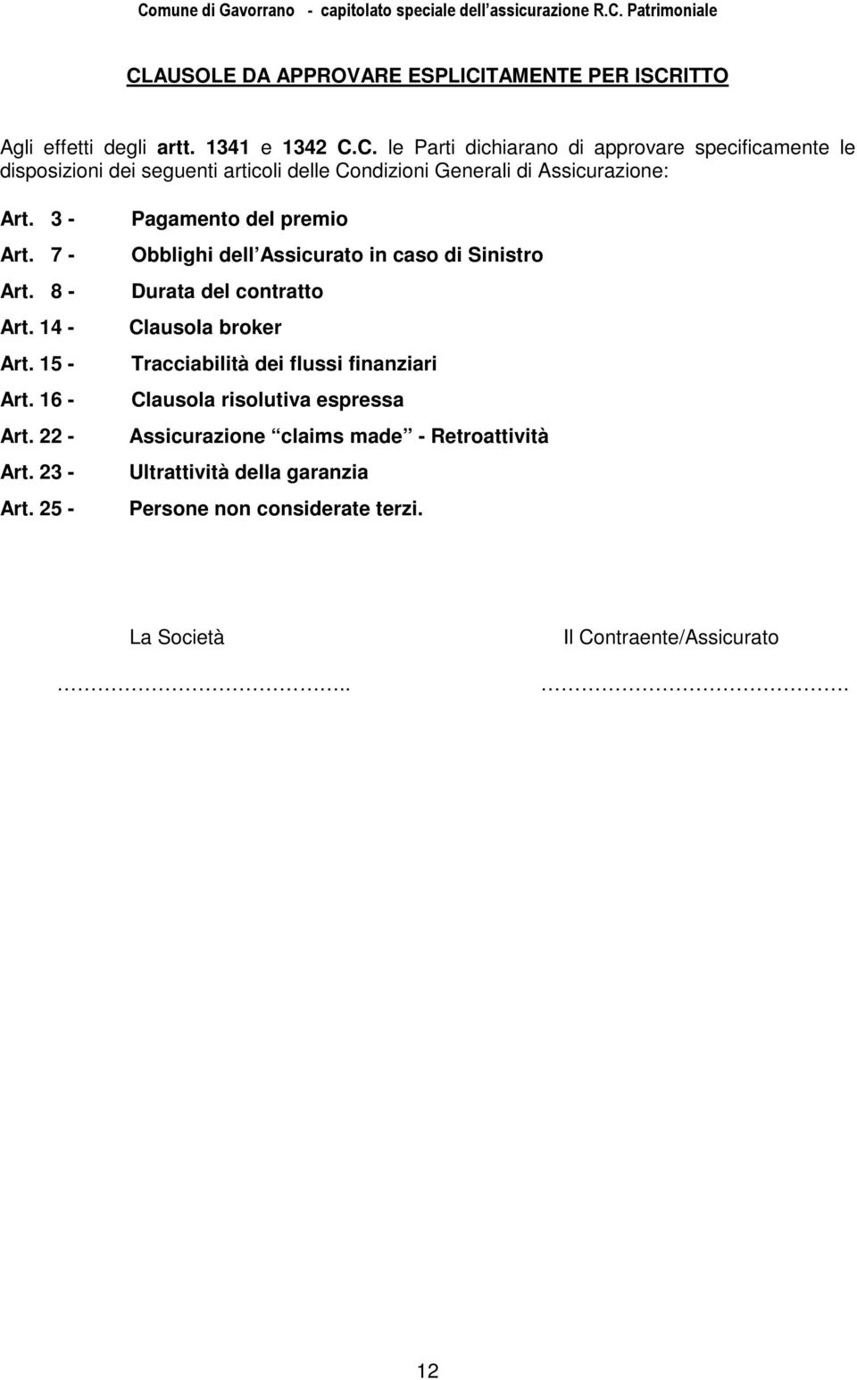 25 - Pagamento del premio Obblighi dell Assicurato in caso di Sinistro Durata del contratto Clausola broker Tracciabilità dei flussi finanziari Clausola