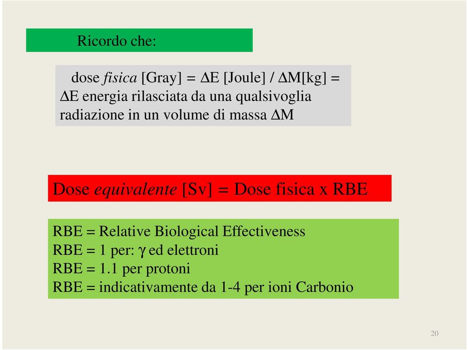 Dose fisica x RBE RBE = Relative Biological Effectiveness RBE = 1 per: γ ed