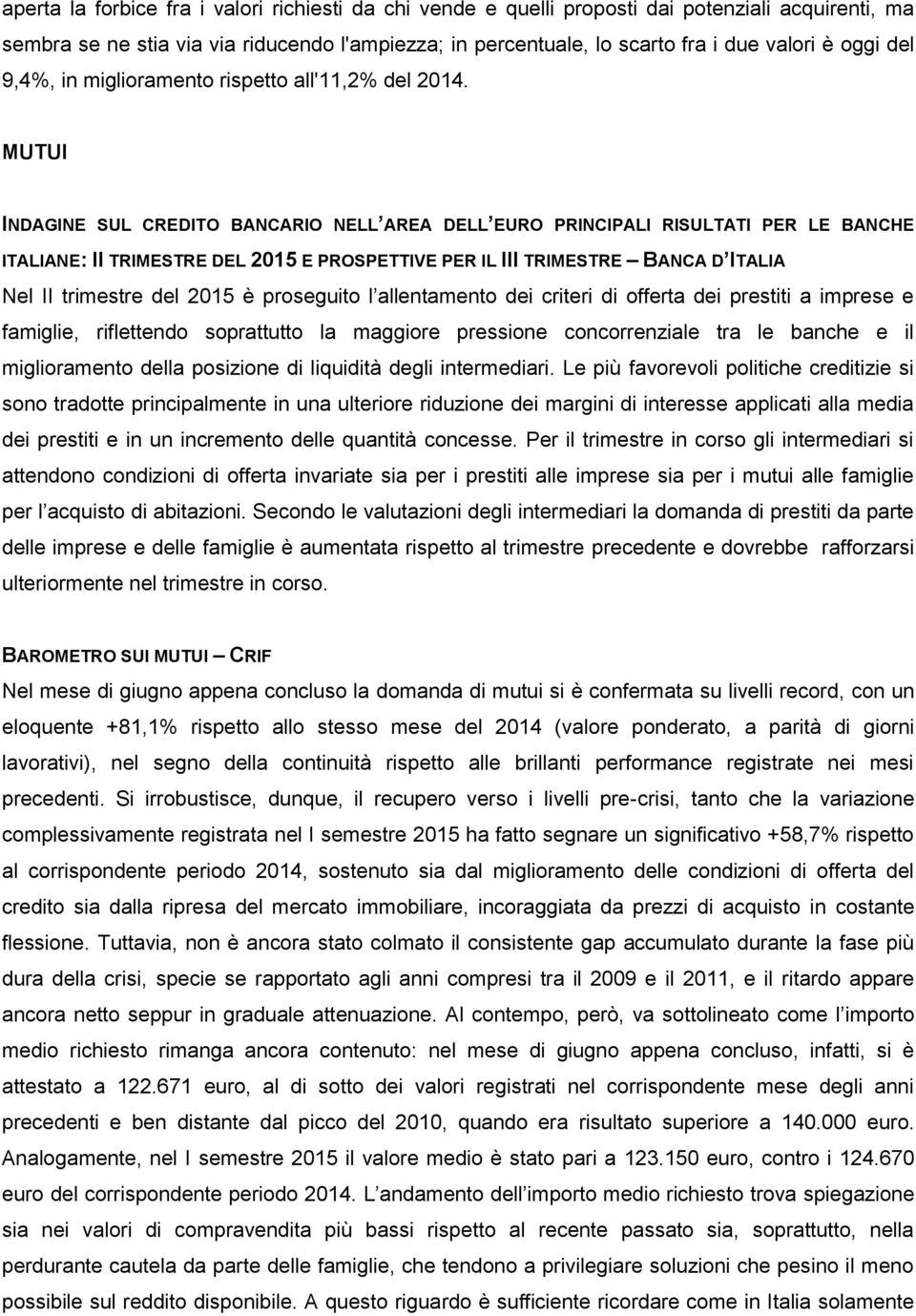 MUTUI INDAGINE SUL CREDITO BANCARIO NELL AREA DELL EURO PRINCIPALI RISULTATI PER LE BANCHE ITALIANE: II TRIMESTRE DEL 2015 E PROSPETTIVE PER IL III TRIMESTRE BANCA D ITALIA Nel II trimestre del 2015