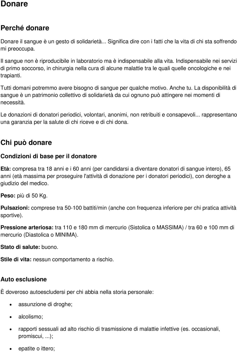 Indispensabile nei servizi di primo soccorso, in chirurgia nella cura di alcune malattie tra le quali quelle oncologiche e nei trapianti.