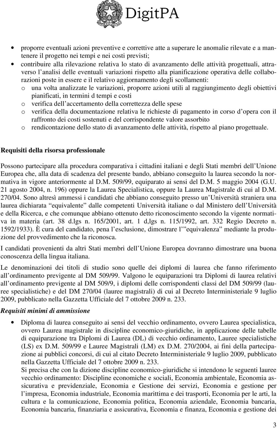 scollamenti: o una volta analizzate le variazioni, proporre azioni utili al raggiungimento degli obiettivi pianificati, in termini d tempi e costi o verifica dell accertamento della correttezza delle