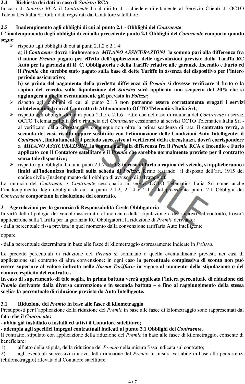 1 Obblighi del Contraente comporta quanto segue: rispetto agli obblighi di cui ai punti 2.1.2 e 2.1.4: a) il Contraente dovrà rimborsare a MILANO ASSICURAZIONI la somma pari alla differenza fra il