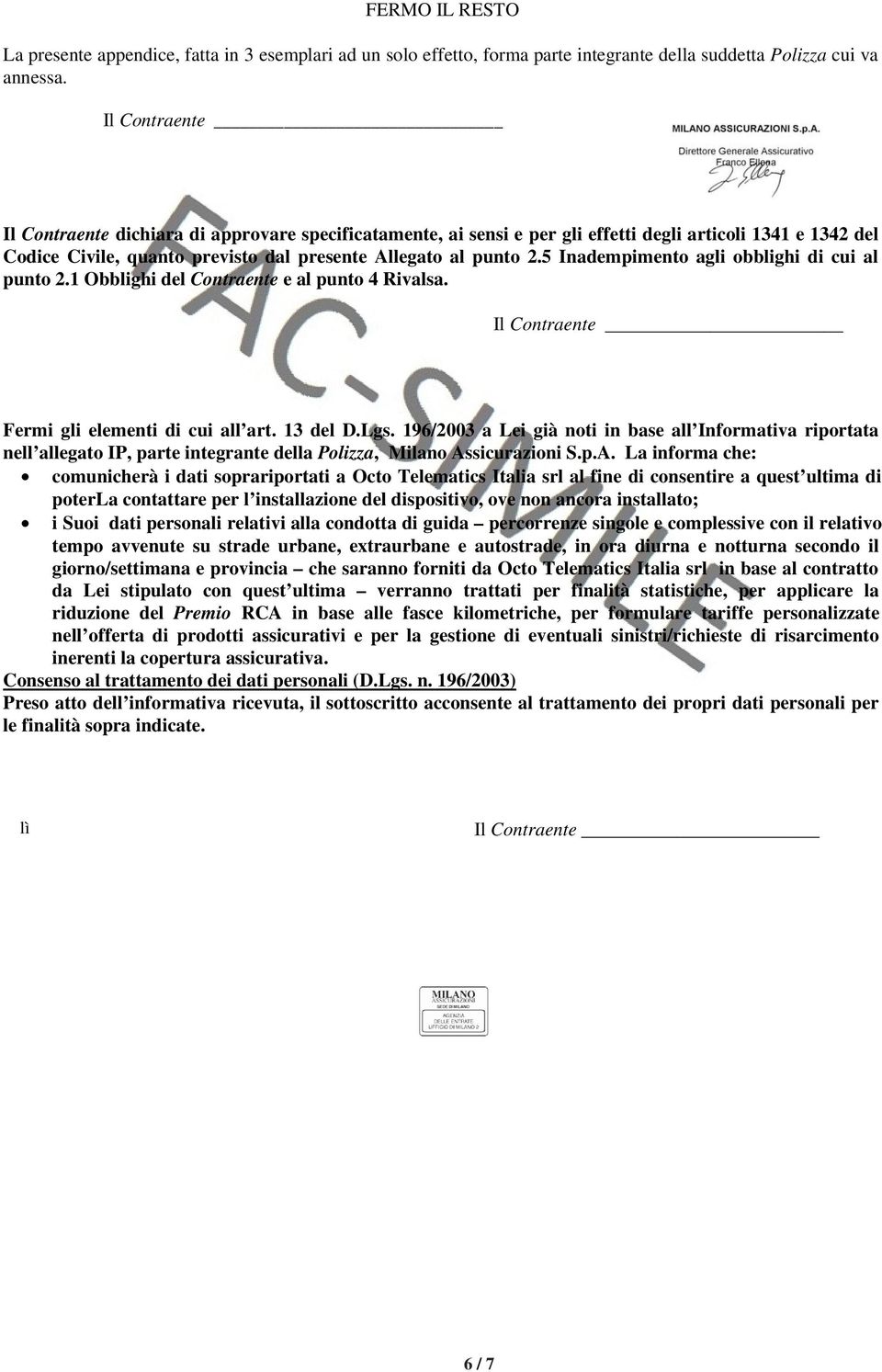 5 Inadempimento agli obblighi di cui al punto 2.1 Obblighi del Contraente e al punto 4 Rivalsa. Il Contraente Fermi gli elementi di cui all art. 13 del D.Lgs.