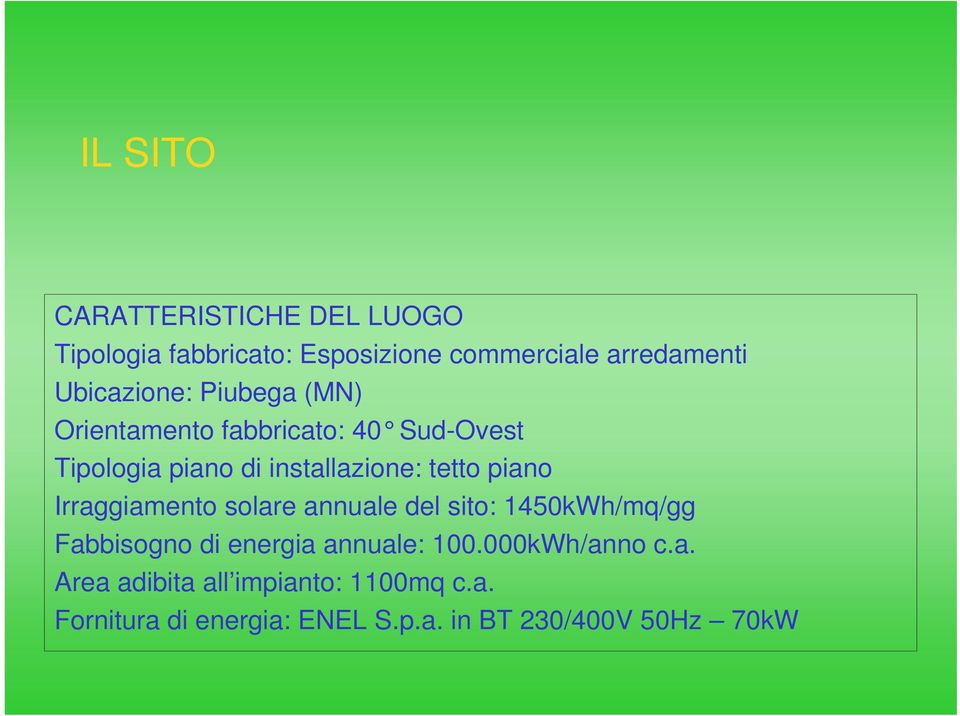 tetto piano Irraggiamento solare annuale del sito: 1450kWh/mq/gg Fabbisogno di energia annuale: 100.