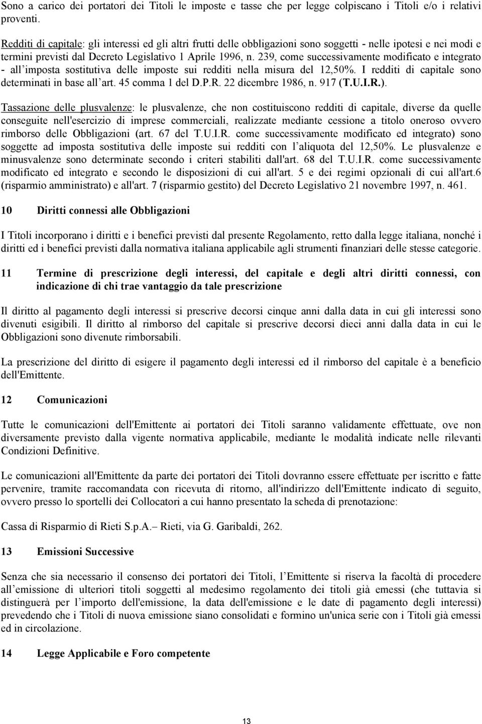 239, come successivamente modificato e integrato - all imposta sostitutiva delle imposte sui redditi nella misura del 12,50%. I redditi di capitale sono determinati in base all art. 45 comma 1 del D.